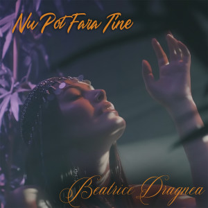 Listen to Nu Pot Fara Tine song with lyrics from Beatrice Dragnea