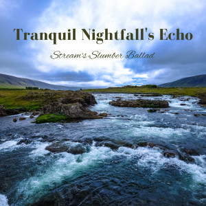 อัลบัม Tranquil Nightfall's Echo: Stream's Slumber Ballad ศิลปิน Luna Waterfall