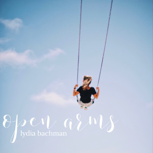 收听Lydia Bachman的Open Arms歌词歌曲