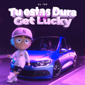 Tu Tas Dura Vs. Get Lucky (Remix)