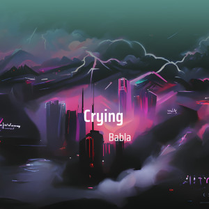 收听Babla的Crying歌词歌曲