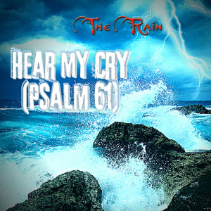 อัลบัม Hear My Cry (Psalm 61) ศิลปิน The Rain