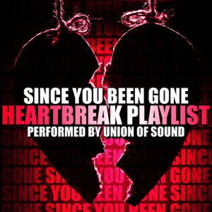 Union Of Sound的專輯Since You Been Gone: Heartbreak Playlist