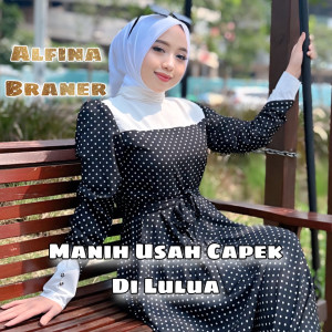 Album Manih Usah Capek Di Lulua from Alfina Braner