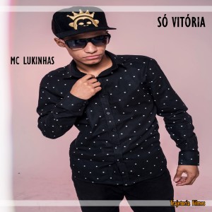 ดาวน์โหลดและฟังเพลง Só Vitória พร้อมเนื้อเพลงจาก Mc Lukinhas