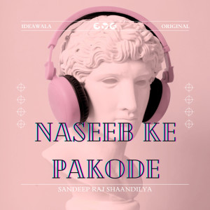 Sandeep Raj Shaandilya的專輯Naseeb Ke Pakode