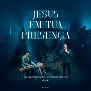 Paulo Cesar Baruk的專輯Jesus Em Tua Presença (Ao Vivo)