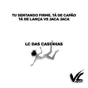 收聽LC DAS CASINHAS的Tu Sentando Firme, Tá de Capão Tá de Lança Vs Jaca Jaca (Explicit)歌詞歌曲