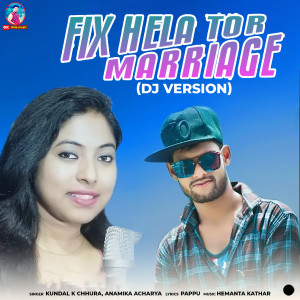 Listen to Fix Hela Tor Marriage (DJ Version) song with lyrics from Kundal K Chhura