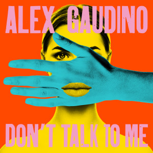 ดาวน์โหลดและฟังเพลง Don't Talk to Me พร้อมเนื้อเพลงจาก Alex Gaudino