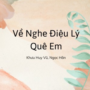 Listen to Về Nghe Điệu Lý Quê Em song with lyrics from Khuu Huy Vu