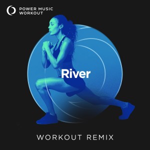 ดาวน์โหลดและฟังเพลง River (Workout Remix 128 BPM) พร้อมเนื้อเพลงจาก Power Music Workout