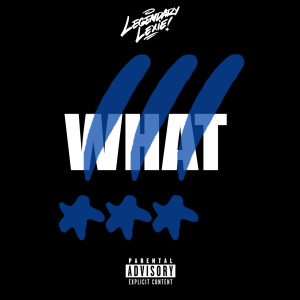 ดาวน์โหลดและฟังเพลง What!!! (Explicit) พร้อมเนื้อเพลงจาก Legendary Lexie
