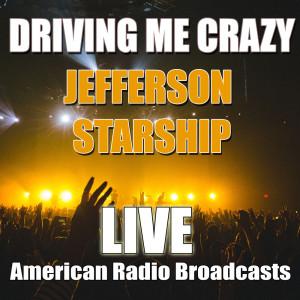 Listen to Driving Me Crazy (Live) song with lyrics from Jefferson Starship