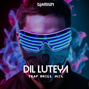 Album DIL LUTEYA (Trap Drill Mix) oleh DJariium