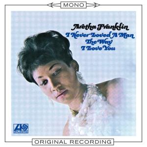 ดาวน์โหลดและฟังเพลง I Never Loved a Man (The Way I Love You) [Mono] (Mono) พร้อมเนื้อเพลงจาก Aretha Franklin