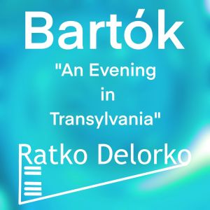 อัลบัม Ten Easy Pieces for Piano, Sz. 39: No. 6, Evening in Transylvania ศิลปิน Ratko Delorko