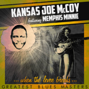 Kansas Joe McCoy的專輯When the Levee Breaks - Greatest Blues Masters