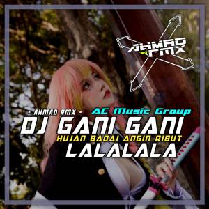 AHMAD RMX的專輯Dj Gani Gani X Hujan Badai Angin Ribut X Lalalala Viral