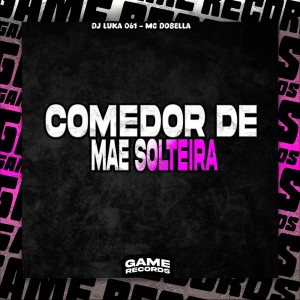 收聽Dj Luka 061的Comedor De Mae Solteira (Explicit)歌詞歌曲