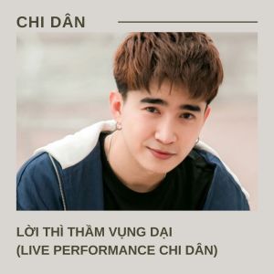 Album Lời Thì Thầm Vụng Dại (Live At Chi Dân) from Chi Dân