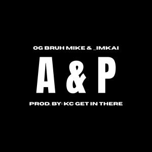 OG Bruh Mike的專輯A & P