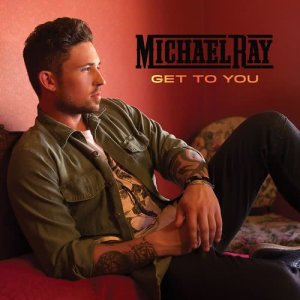 ดาวน์โหลดและฟังเพลง Get to You พร้อมเนื้อเพลงจาก Michael Ray
