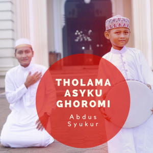 Dengarkan lagu Tholama Asyku Ghoromi nyanyian Abdus Syukur dengan lirik
