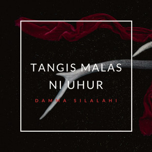 Album Tangis Malas Ni Uhur oleh Damma Silalahi