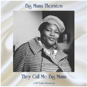 Album They Call Me Big Mama (All Tracks Remastered) oleh Big Mama Thornton