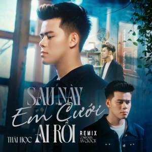 ดาวน์โหลดและฟังเพลง Sau Này Em Cưới Ai Rồi (LBD Remix) พร้อมเนื้อเพลงจาก Thái Học