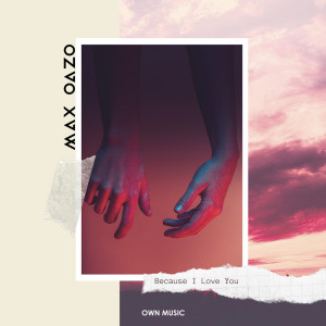 收听Max Oazo的Because I Love You歌词歌曲