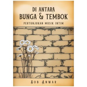 อัลบัม DI ANTARA  BUNGA DAN TEMBOK - Pertunjukan Musik Intim ศิลปิน Bob Anwar
