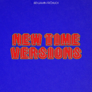 Album New Time Versions from Benjamin Fröhlich