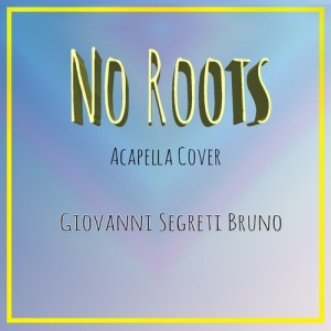 Listen to No Roots (Acapella) song with lyrics from Giovanni Segreti Bruno