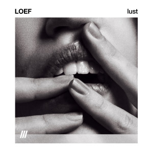 ดาวน์โหลดและฟังเพลง LUST พร้อมเนื้อเพลงจาก LOEF