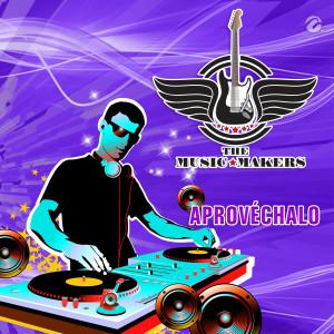 The Music Makers的專輯Aprovéchalo