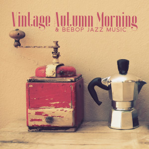 Vintage Autumn Morning & Bebop Jazz Music