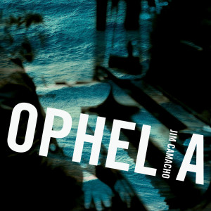 Listen to Ophelia song with lyrics from Jim Camacho
