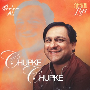 Ghulam Ali的專輯Chupke Chupke (Ghazal Lofi)