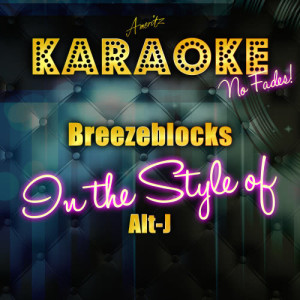 ดาวน์โหลดและฟังเพลง Breezeblocks (In the Style of Alt-J) [Karaoke Version] (Karaoke Version) พร้อมเนื้อเพลงจาก Ameritz Top Tracks