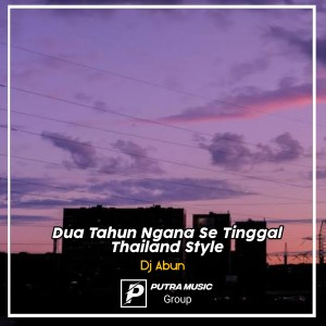 Dengarkan lagu Dua Tahun Ngana Se Tinggal Thailand Style (Remix) nyanyian Dj Abun dengan lirik