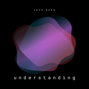 Listen to Understanding song with lyrics from Jack Dash