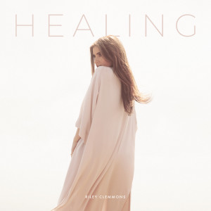 ดาวน์โหลดและฟังเพลง Healing พร้อมเนื้อเพลงจาก Riley Clemmons