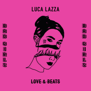 Dengarkan lagu Bad Girls (Skylin3 Remix) nyanyian Luca Lazza dengan lirik