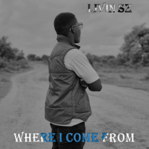 收聽LIVIN SZ的Where I Come From歌詞歌曲