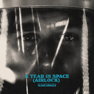 อัลบัม A Tear in Space (Airlock) ศิลปิน Glass Animals