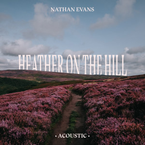 Nathan Evans的專輯Heather On The Hill (Acoustic Version)