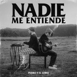 收聽Pedro y el Lobo的Nadie Me Entiende (Versión Sad)歌詞歌曲