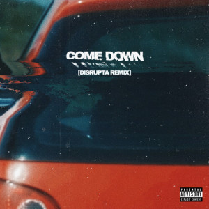 Listen to Come Down (Disrupta Remix|Explicit) song with lyrics from EV